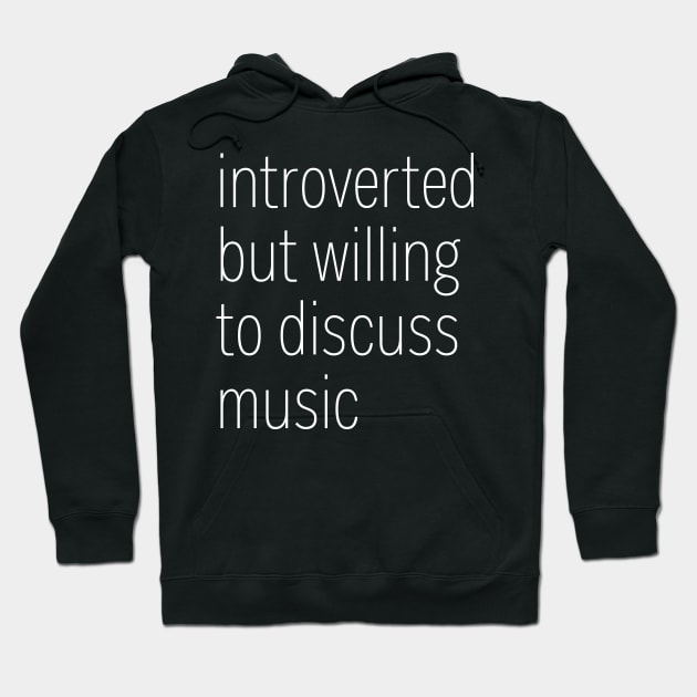 Introverted But Willing To Discuss Music Hoodie by heroics